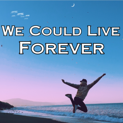 We Could Live Forever (Electronic Pop Song)